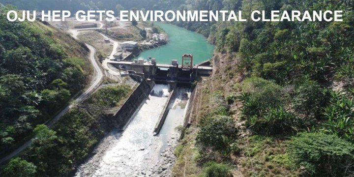 OJU HEP GETS ENVIRONMENTAL CLEARANCE