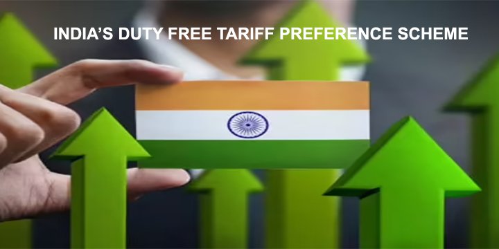 INDIA’S DUTY FREE TARIFF PREFERENCE SCHEME